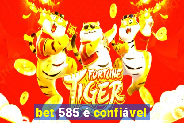 bet 585 é confiável